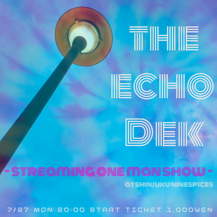 THE ECHO DEK – Streaming One Man Show –