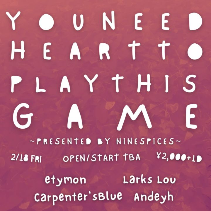 NINE SPICES PRESENTS “YOU NEED HEART TO PLAY THIS GAME”