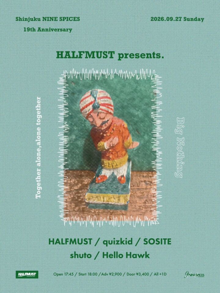 HALFMUST pre Big Nothing “Together alone,alone together” -NINE SPICES 19th ANNIVERSARY-